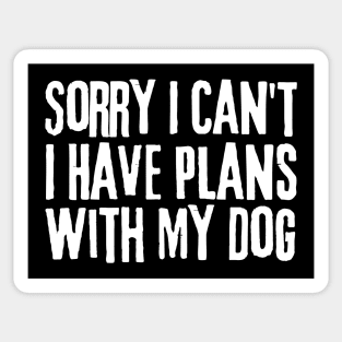 Sorry I Can't I Have Plans With My Dog Sticker